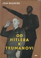 BAUMIER Jean - Od Hitlera k Trumanovi