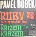 Bobek Pavel - Ruby, nechtěj mi lásku brát / Křížem krážem - SP