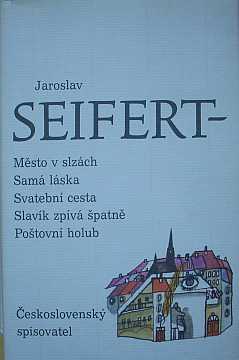 Seifert Jaroslav - Msto v slzch, Sam lska, Svatebn cesta... - Kliknutm zavt